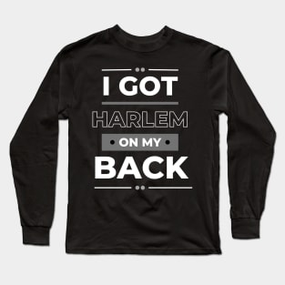 I Got Harlem On My Back | NYC Urban Style Long Sleeve T-Shirt